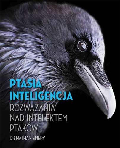 Ptasia inteligencja ; Nathan Emery książka l Nathan Emery book ; Rozważania nad ptasią inteligencją ; Ptasi intelekt książka ; Ptaki umysł zachowanie książka ; ptaki książka inteligencja