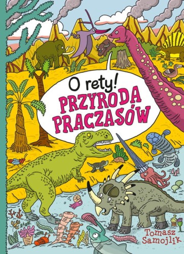 o rety przyroda praczasów ; praczasy dla dzieci ; samojlik książka o dinozaurach ; dinozaury dla dzieci ; samojlik książka dinozaury ; przyroda praczasów ; praczasy książka ; książka dla dzieci o dinozaurach