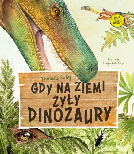 Gdy na Ziemi żyły dinozaury ; sulej ; dinozaury sulej ; Małgorzata Czaja ; dinozaury rysunki ; dinozaury dla dzieci ; książka o dinozaurach ; dinzaury sulej dla dzieci ; multico dinozaury ; dino dla dzieci ; dinozaury edukacyjna ; edukacyjna dinozaury