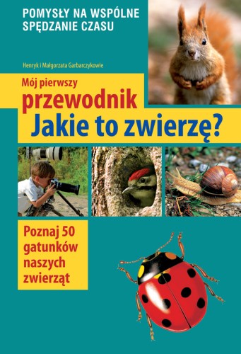 Mój pierwszy przewodnik. Jakie to zwierzę? MULTICO Oficyna Wydawnicza książka edukacyjna przewodnik zwierzęta