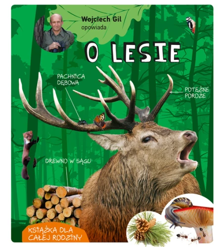 Wojciech Gil opowiada o lesie MULTICO Oficyna Wydawnicza ; książka edukacyjna o lesie ; Wojciech gil ; o lesie ; książka o lesie ; edukacja o lesie ; dla dzieci o lesie