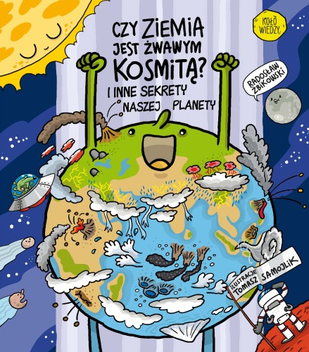 Czy Ziemia jest żwawym kosmitą ; Ziemia książka dla dzieci ; pogoda książka ; skały książka ; minerały książka ; wulkany książka ; woda książka ; lodowce ; gejzery ; Ziemia książka ; książka o Ziemi dla dzieci
