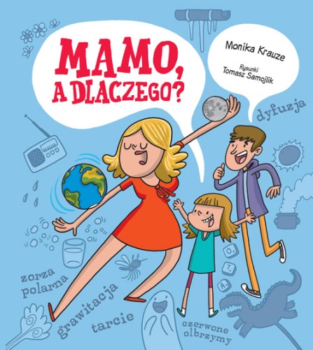 Mamo, a dlaczego ; mamo pytania ; trudne pytania ; mama odpowiada ; samojlik rysunki ; pytania dzieci książka ; książka z pytaniami ; Monika Krauze ; Monika Krauze książka